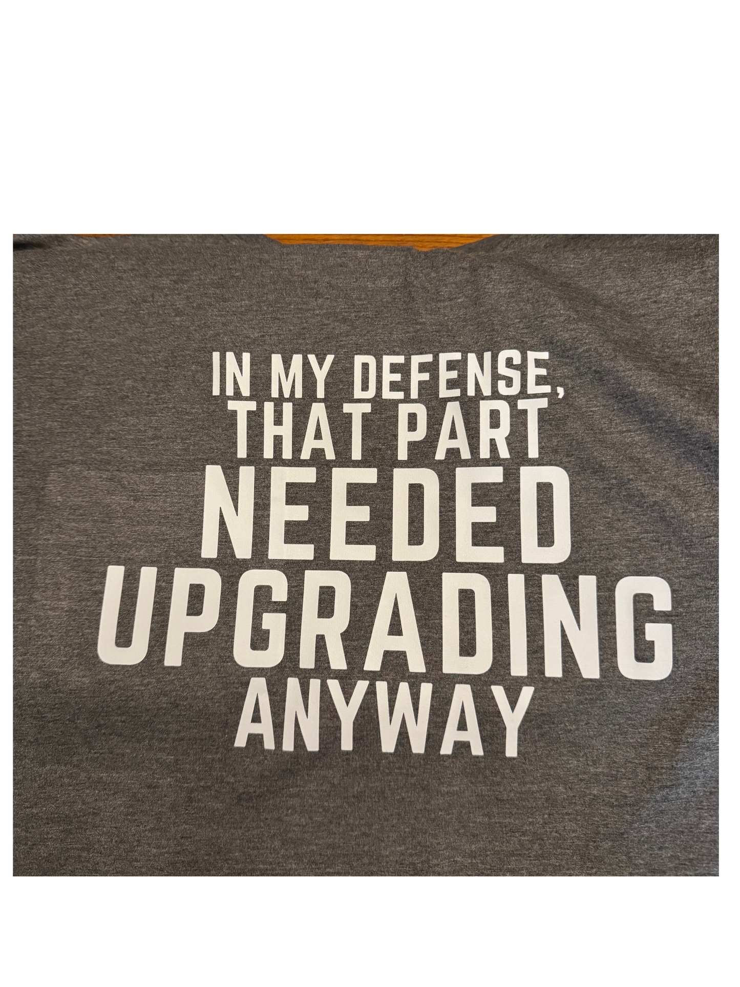 In My Defense that Part Needed Upgrading Anyway
